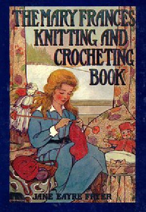 [Gutenberg 52396] • The Mary Frances Knitting and Crocheting Book / or, Adventures Among the Knitting People